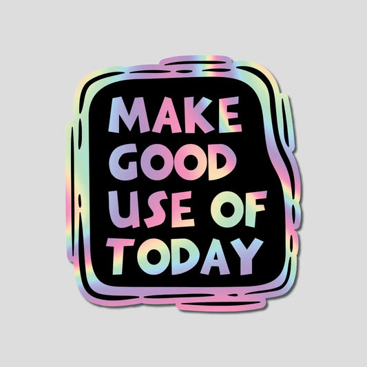 Make Good Use Of Today