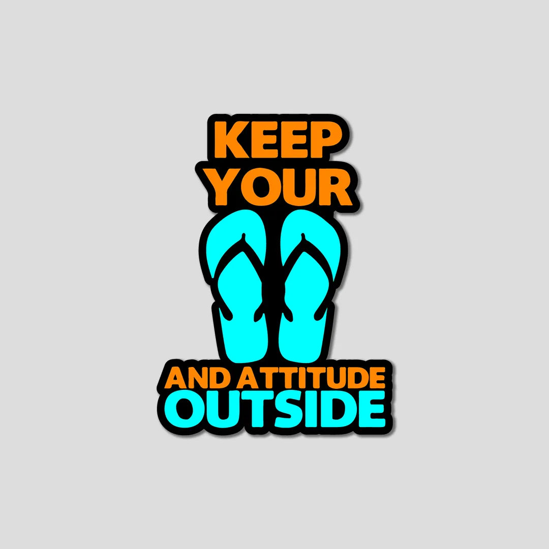 Keep Your Attitude Outside