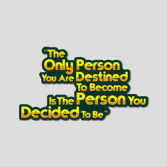 You Decide To Be