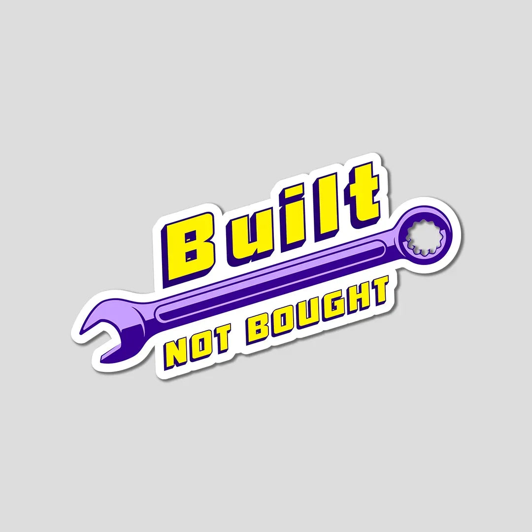 Built Not Bought - Bumper Sticker