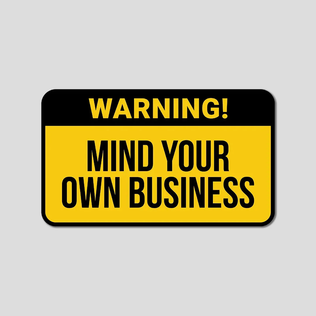 Mind Your Own Business - Bumper Sticker