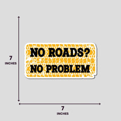 No Road No Problem - Bumper Sticker